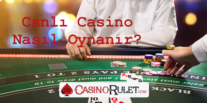 Canlı Casino Nasıl Oynanır