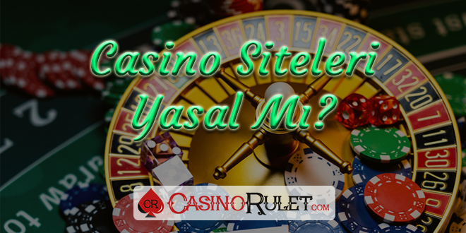 Casino Siteleri Yasal Mı